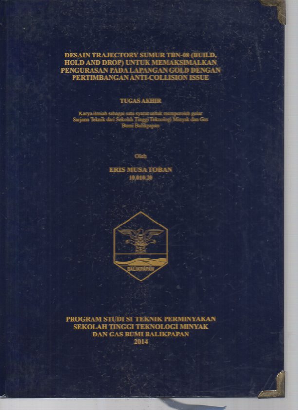 DESAIN TRAJECTORY SUMUR TBN-08 (BUILD, HOLD AND DROP) UNTUK MEMAKSIMALKAN PENGURASAN PADA LAPANGAN GOLD DENGAN PERTIMBANGAN ANTI-COLLISION ISSUE