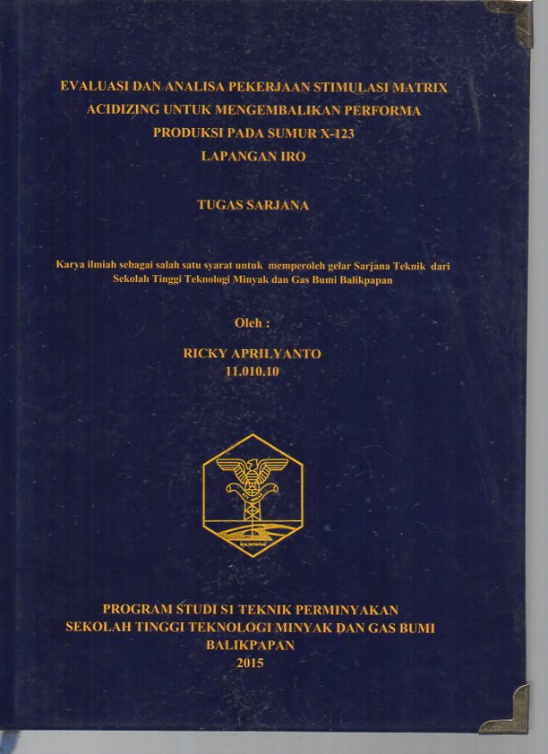 EVALUASI DAN ANALISA PEKERJAAN STIMULASI MATRIX ACIDIZING UNTUK MENGEMBALIKAN PERFORMA PRODUKSI PADA SUMUR X-123 LAPANGAN IRO