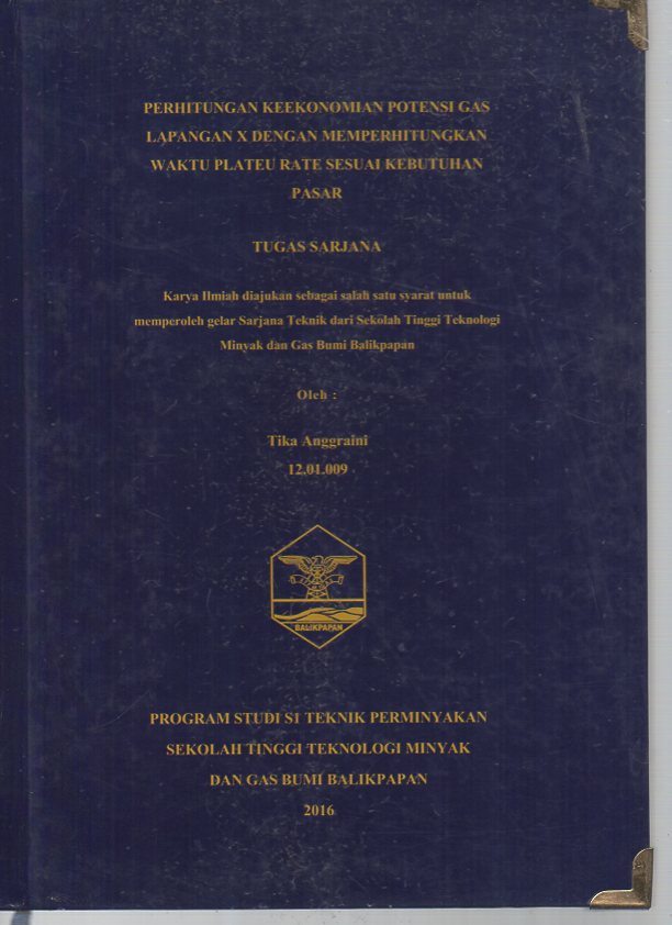 PERHITUNGAN KEEKONOMIAN POTENSI GAS LAPANGAN X DENGAN MEMPERHITUNGKAN WAKTU PLATEU RATE SESUAI KEBUTUHAN PASAR