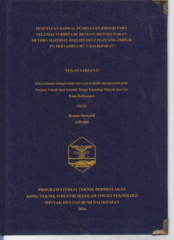 PENENTUAN JADWAL PEMESANAN (ORDER) PADA PELUMAS TURBOLUBE DENGAN MENGGUNAKAN METODA MATERIAL REQUIREMENT PLANNING (MRP) DI PT. PERTAMINA RU V BALIKPAPAN