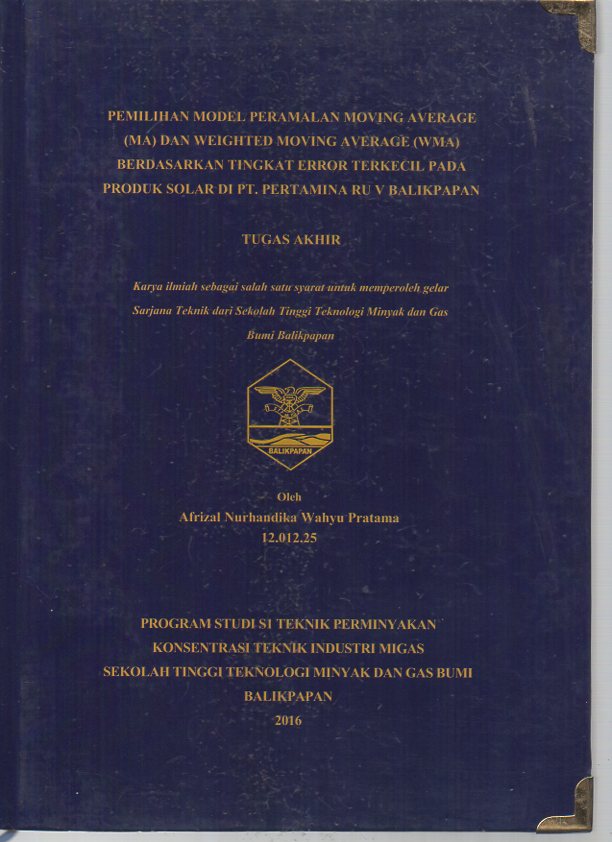 PEMILIHAN MODEL PERAMALAN MOVING AVERAGE (MA) DAN WEIGHT MOVING AVERAGE (WMA) BERDASARKAN TINGKAT ERROR TERKECIL PADA PRODUK SOLAR DI PT. PERTAMINA RU V BALIKPAPAN