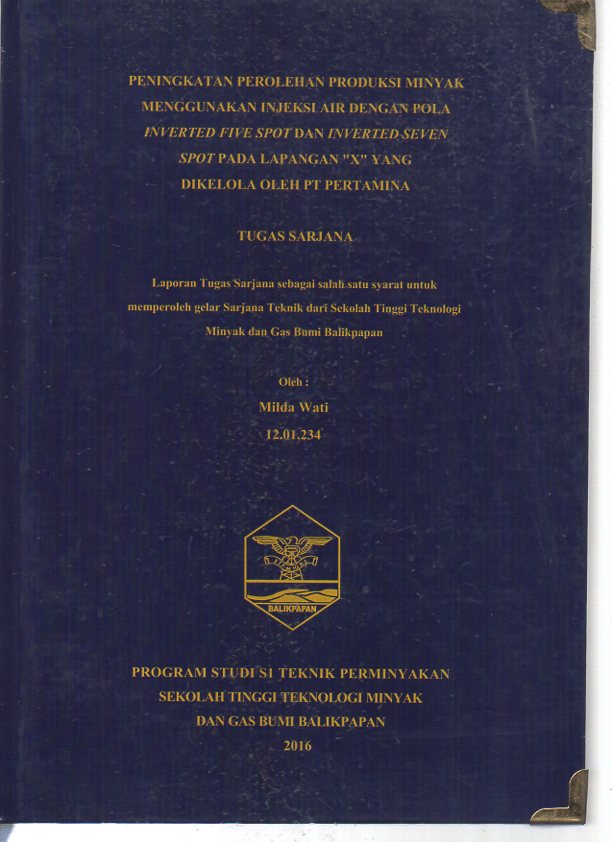 PENINGKATAN PEROLEHAN PRODUKSI MINYAK MENGGUNAKAN INJEKSI AIR DENGAN POLA INVERTED FIVE SPOT DAN INVERTED SEVEN SPOT PADA LAPANGAN 