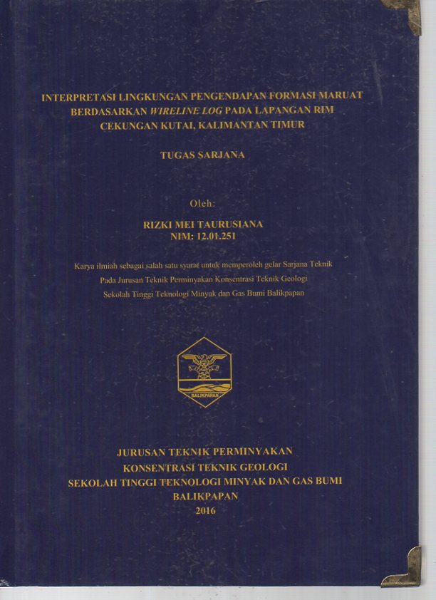 INTERPRETASI LINGKUNGAN PENGENDAPAN FORMASI MARUAT BERDASARKAN WIRELINE LOG PADA LAPANGAN RIM CEKUNGAN KUTAI, KALIMANTAN TIMUR