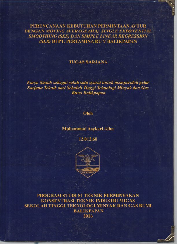 PERENCANAAN KEBUTUHAN PERMINTAAN AVTUR DENGAN MOVING AVERAGE (MA) SINGLE EXPONENTIAL SMOOTHING (SES) DAN SIMPLE LINEAR REGRESSION (SLR) DI PT PERTAMINA RU V BALIKPAPAN