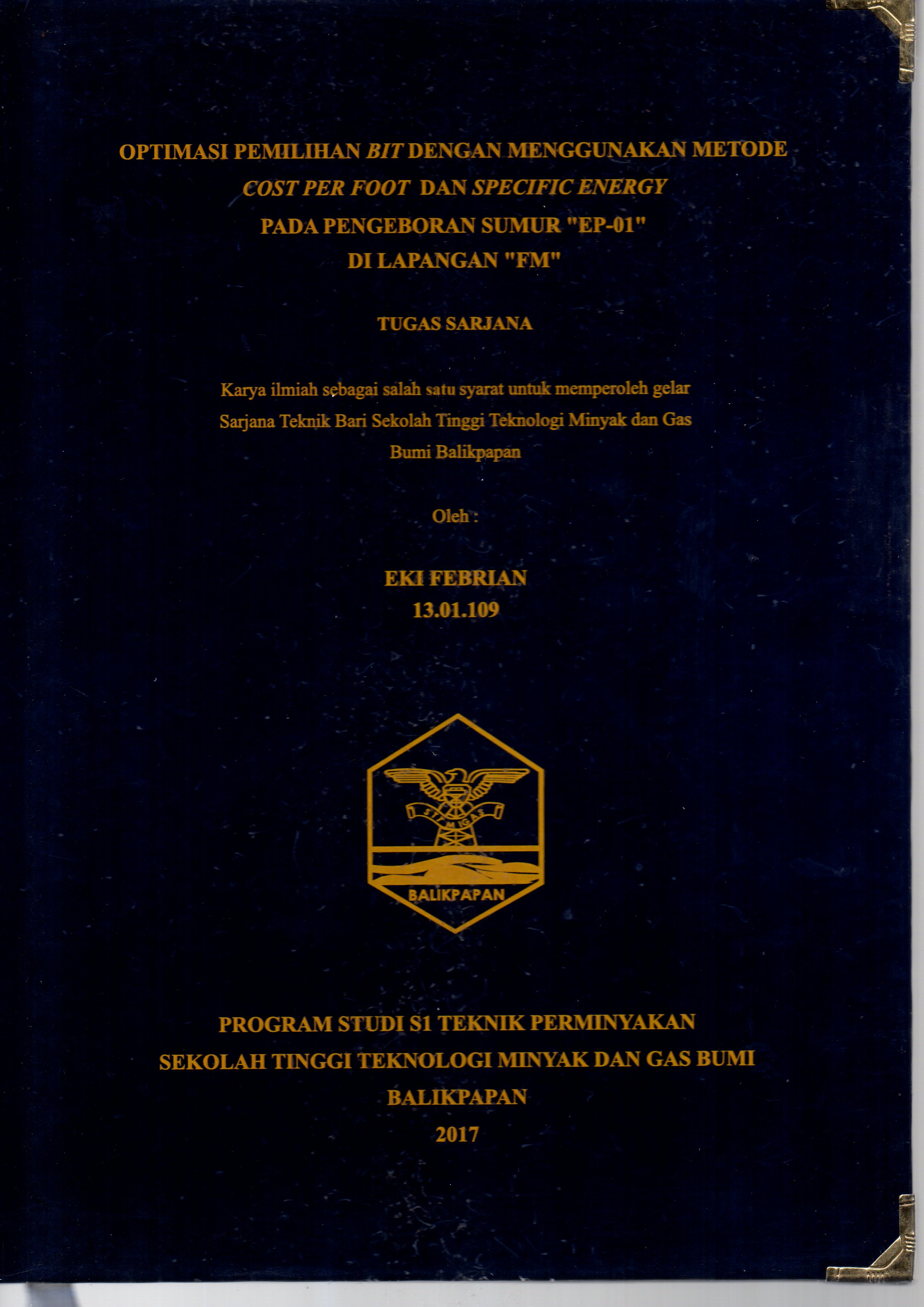 OPTIMASI PEMILIHAN BIT DENGAN MENGGUNAKAN METODE COST PER FOOT DAN SPESIFIC ENERGY PADA PENGEBORAN SUMUR 