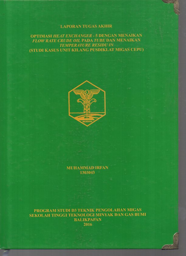 OPTIMASI HEAT EXCHANGER -5 DENGAN MENAIKKAN FLOW RATE CRUDE OIL PADA TUBE DAN MENAIKKAN TEMPERATURE RESIDU IN (STUDI KASUS UNIT KILANG PUSDIKLAT MIGAS CEPU)