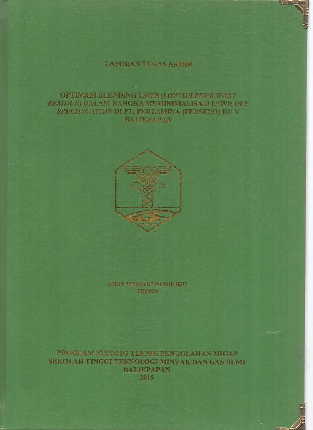 OPTIMASI BLENDING LSWR (LOW SULPHUR WAXY RESIDUE) DALAM RANGKA MEMINIMALISASI LSWR OFF SPESIFICATION DI PT. PERTAMINA (PERSERO) RU V BALIKPAPAN