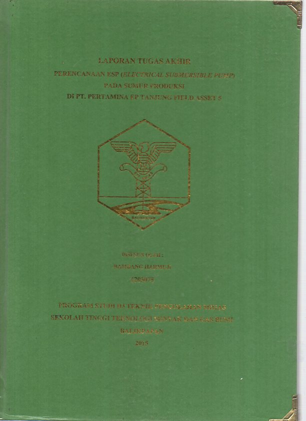 PERENCANAAN ESP (ELECTRICAL SUBMERSIBLE PUMP) PADA SUMUR PRODUKSI DI PT. PERTAMINA EP TANJUNG FIELD ASSET 5
