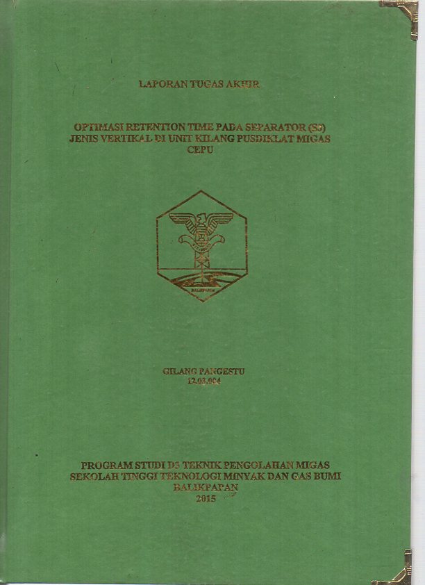 OPTIMASI RETENTION TIME PADA SEPARATOR (S3) JENIS VERTIKAL DI UNIT KILANG PUSDIKLAT MIGAS CEPU